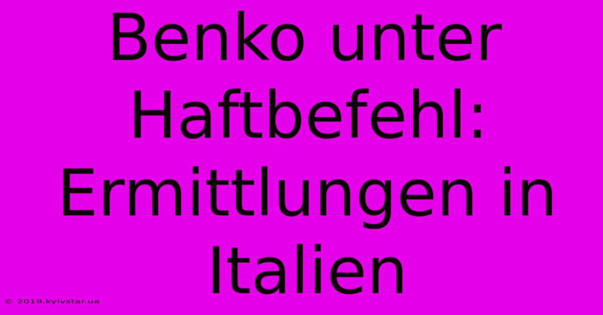 Benko Unter Haftbefehl: Ermittlungen In Italien