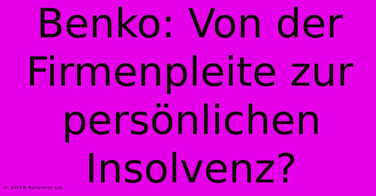 Benko: Von Der Firmenpleite Zur Persönlichen Insolvenz? 