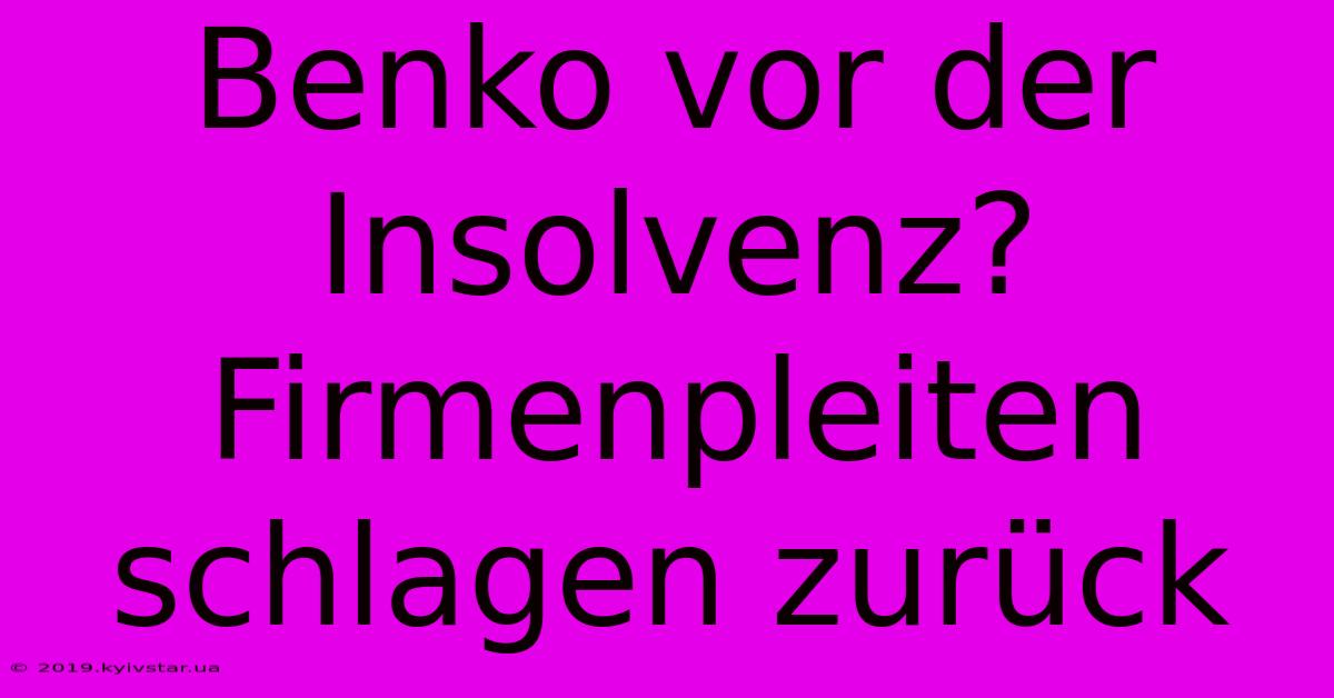 Benko Vor Der Insolvenz?  Firmenpleiten Schlagen Zurück