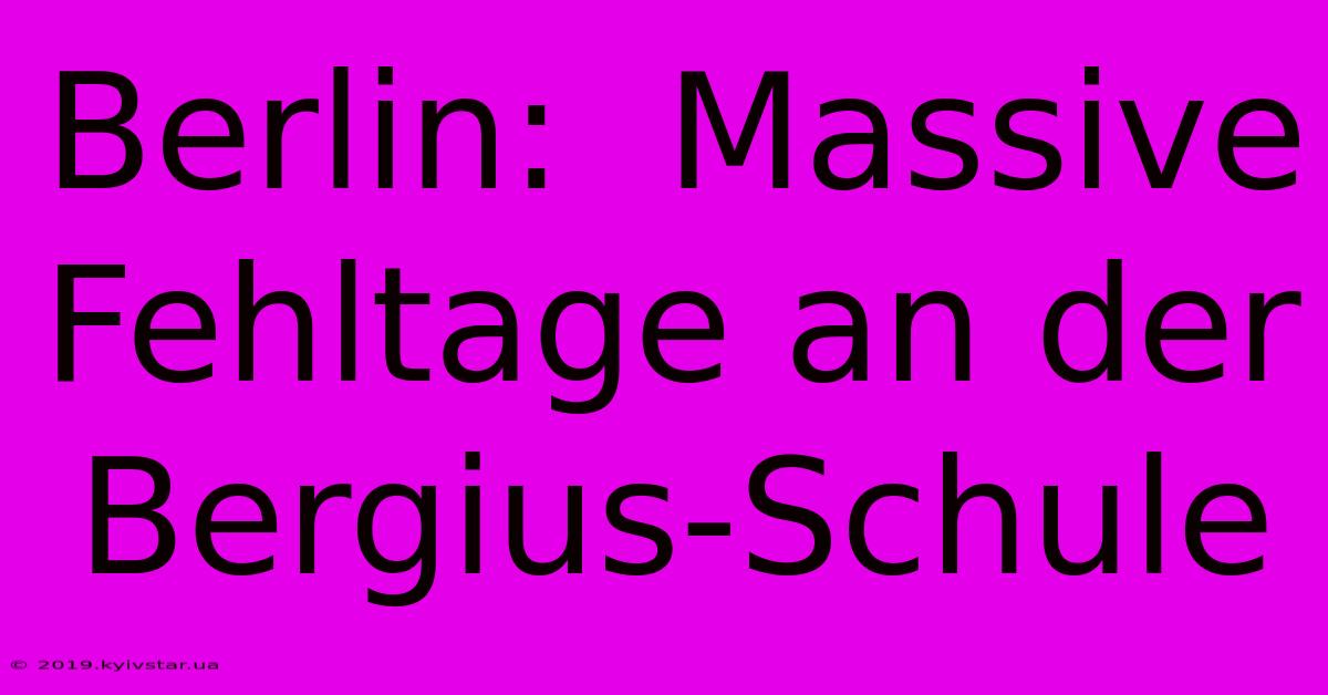 Berlin:  Massive Fehltage An Der Bergius-Schule