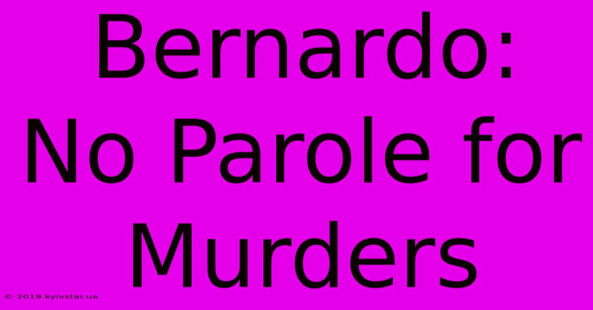 Bernardo: No Parole For Murders