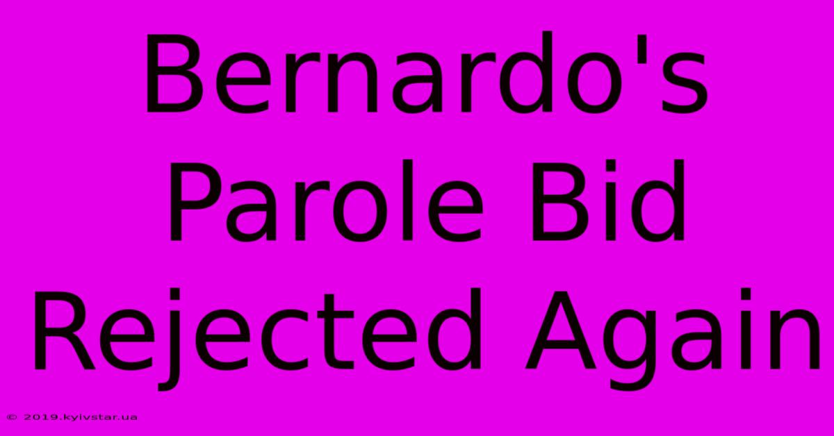 Bernardo's Parole Bid Rejected Again