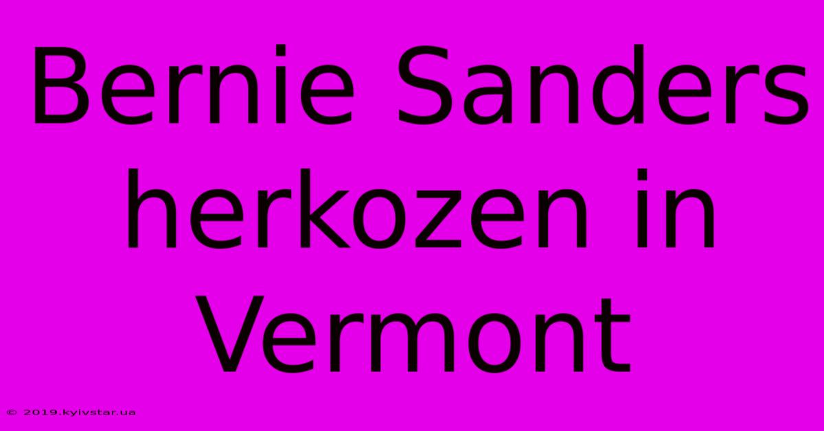 Bernie Sanders Herkozen In Vermont