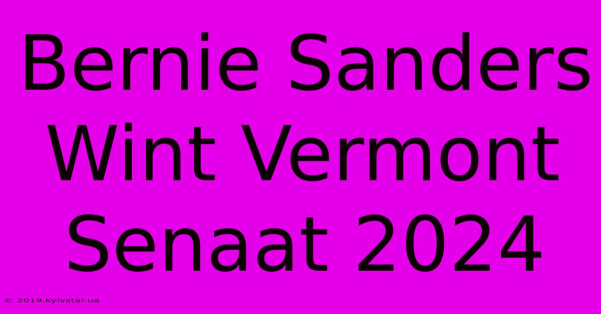 Bernie Sanders Wint Vermont Senaat 2024