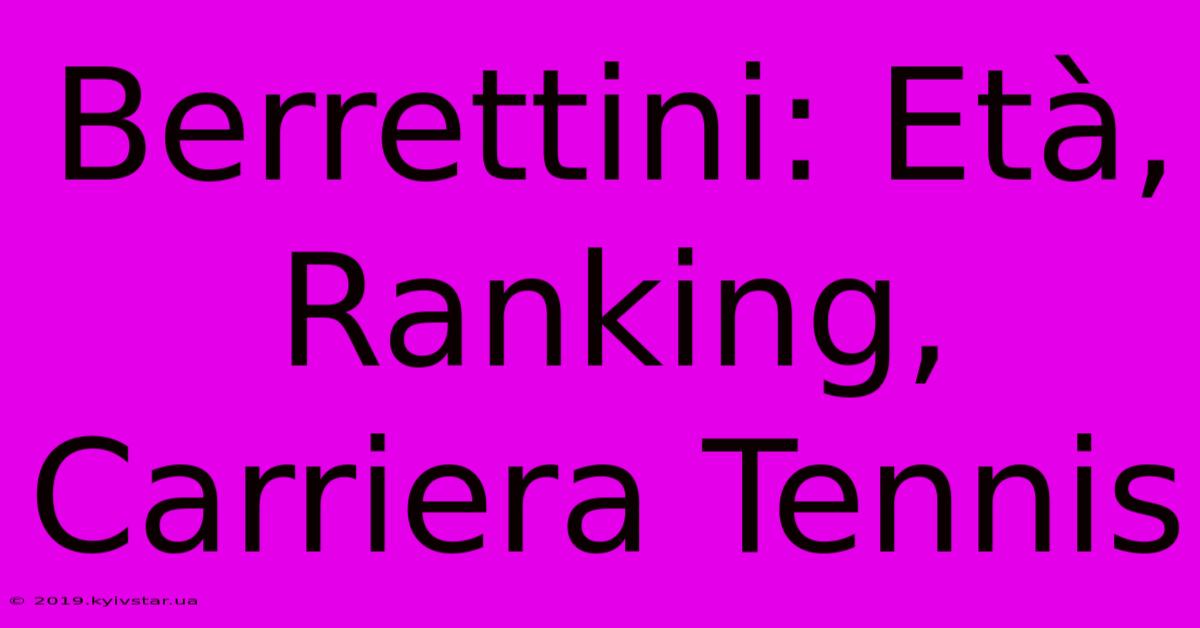 Berrettini: Età, Ranking, Carriera Tennis