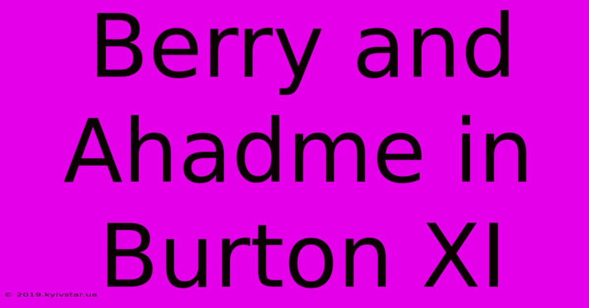 Berry And Ahadme In Burton XI