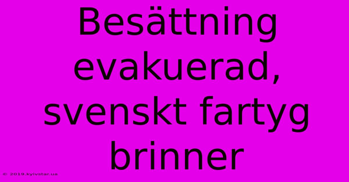 Besättning Evakuerad, Svenskt Fartyg Brinner