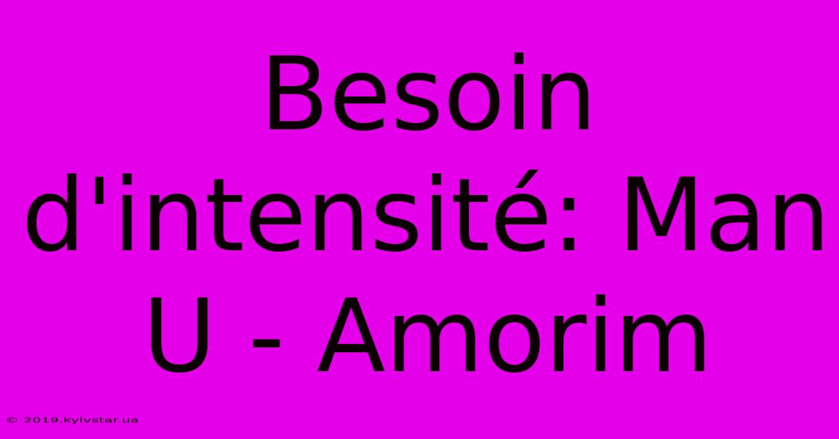 Besoin D'intensité: Man U - Amorim