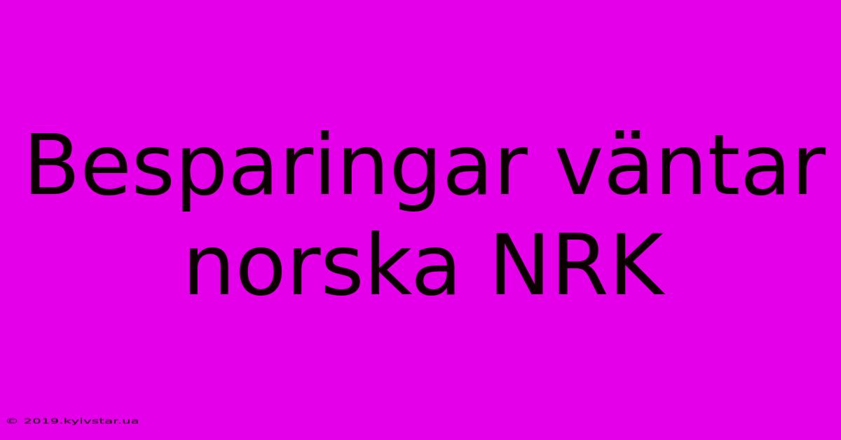 Besparingar Väntar Norska NRK