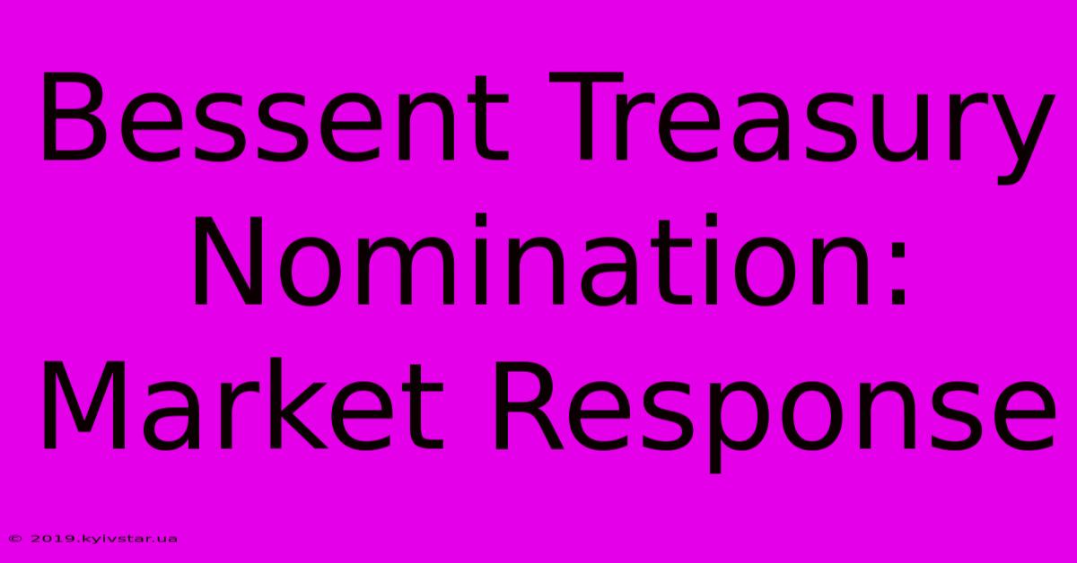 Bessent Treasury Nomination: Market Response