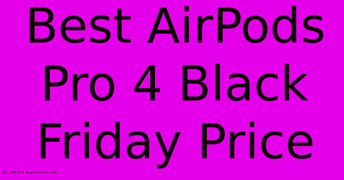 Best AirPods Pro 4 Black Friday Price