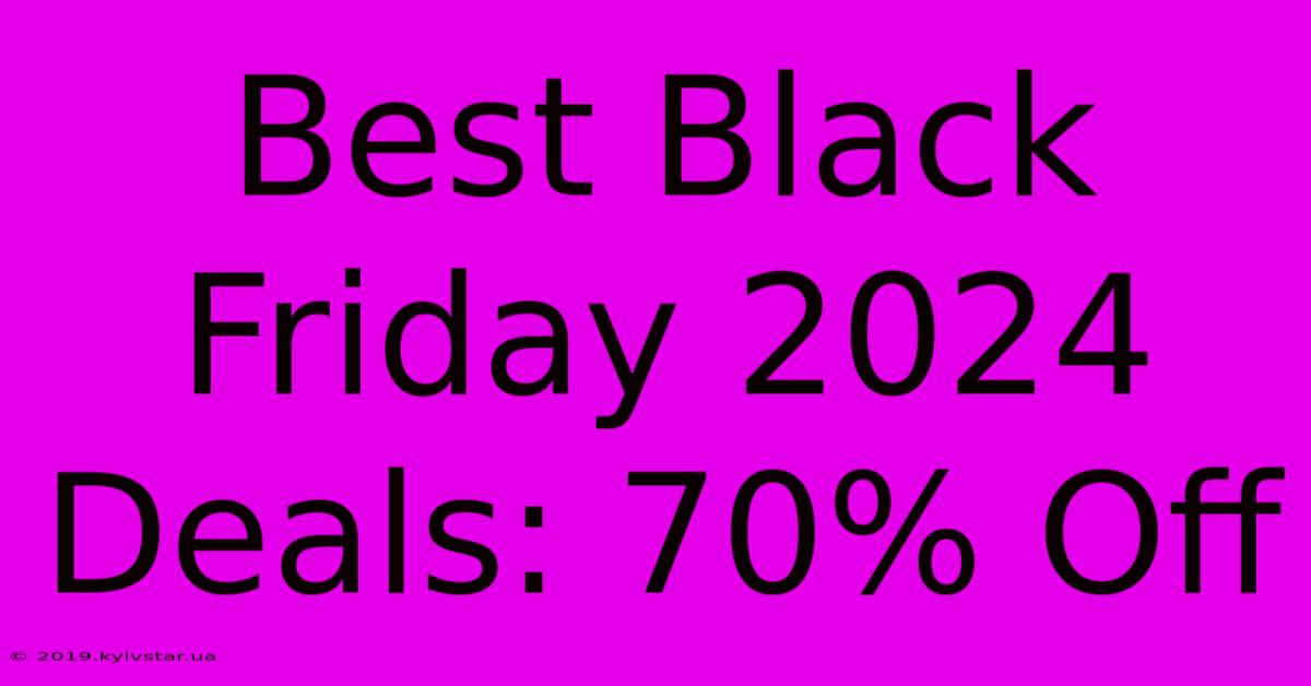 Best Black Friday 2024 Deals: 70% Off