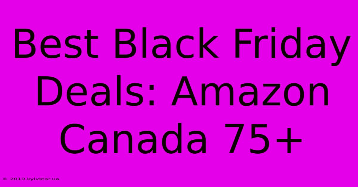 Best Black Friday Deals: Amazon Canada 75+