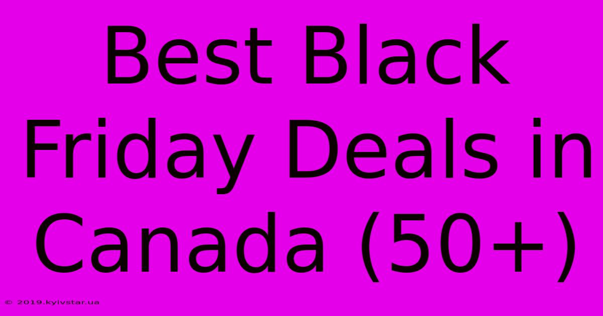 Best Black Friday Deals In Canada (50+)