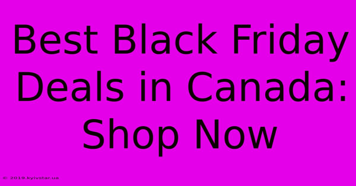 Best Black Friday Deals In Canada: Shop Now