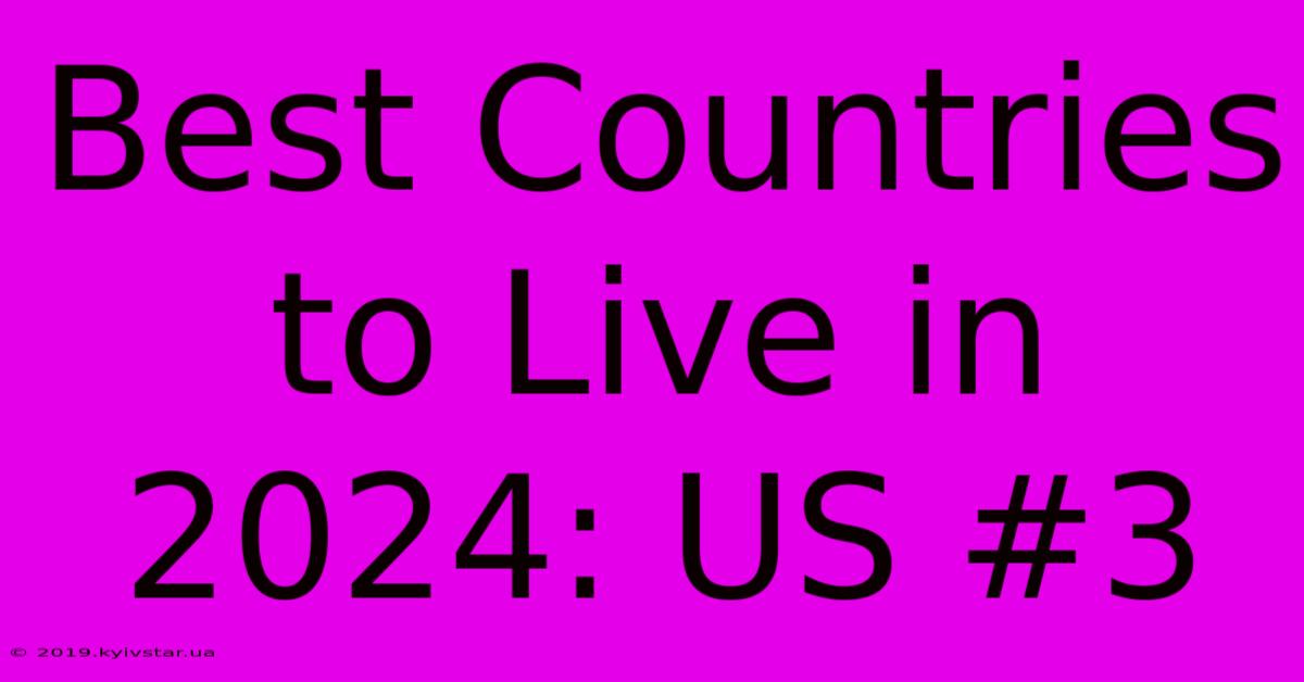 Best Countries To Live In 2024: US #3