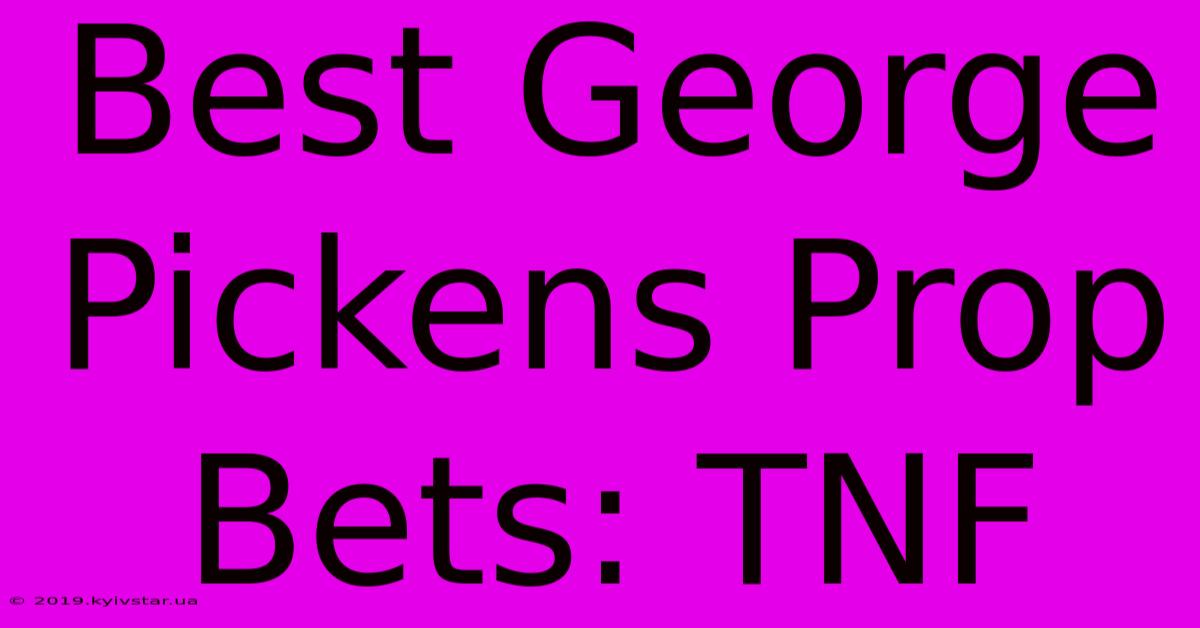 Best George Pickens Prop Bets: TNF