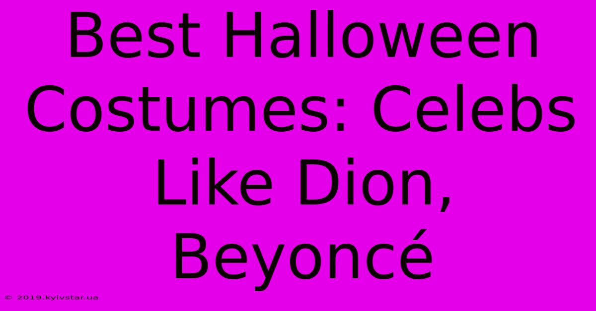 Best Halloween Costumes: Celebs Like Dion, Beyoncé