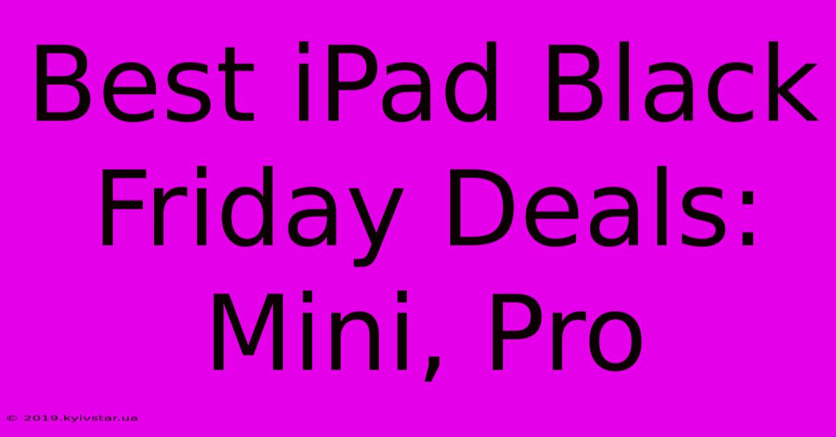 Best IPad Black Friday Deals: Mini, Pro