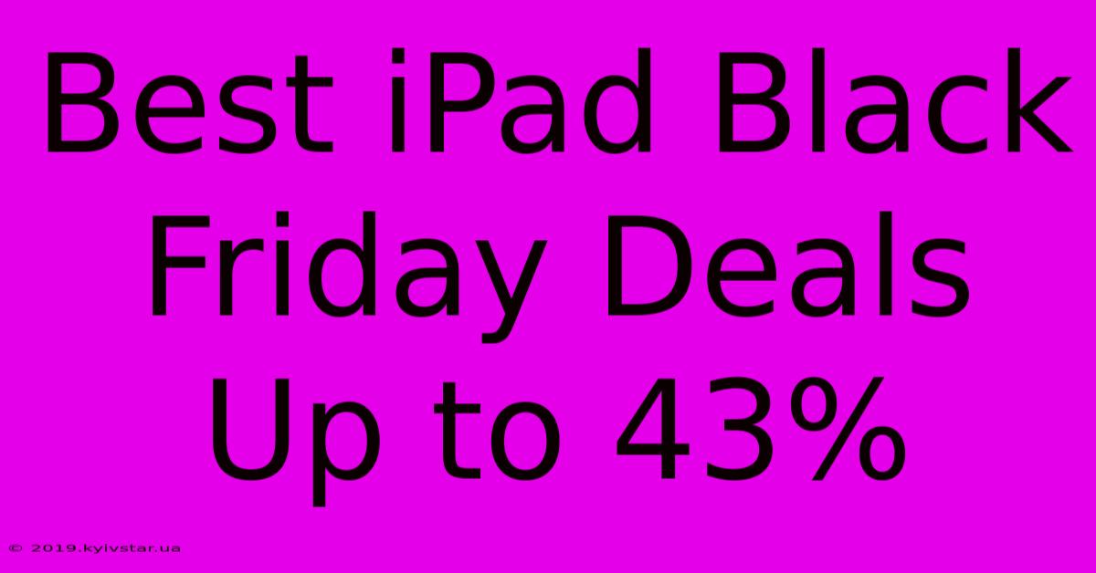 Best IPad Black Friday Deals Up To 43%