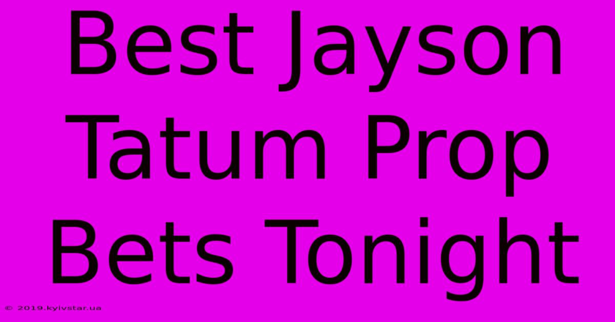 Best Jayson Tatum Prop Bets Tonight