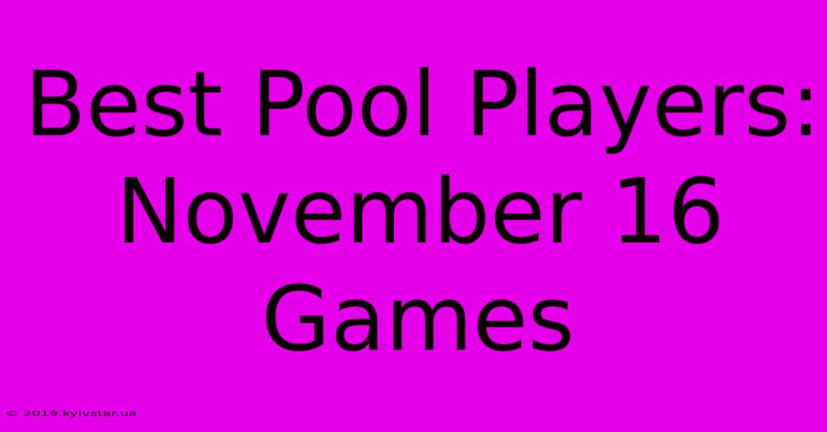 Best Pool Players: November 16 Games