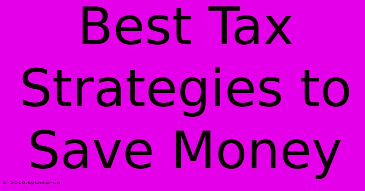 Best Tax Strategies To Save Money