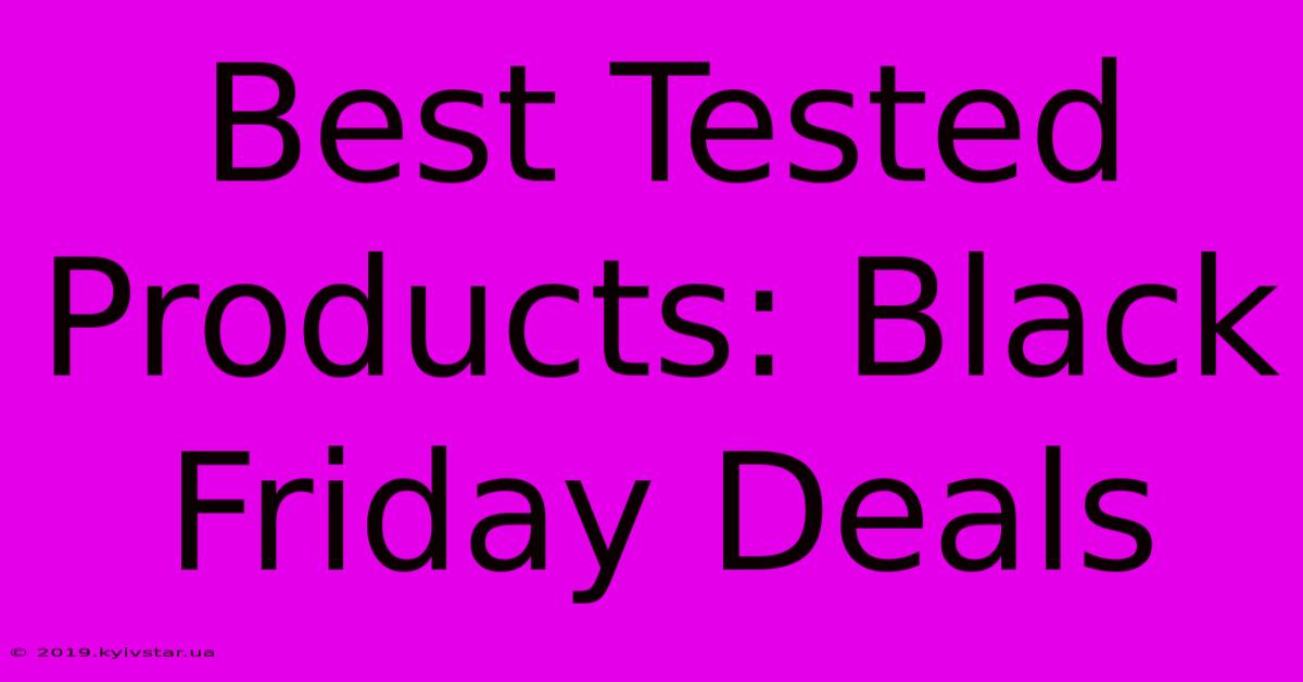 Best Tested Products: Black Friday Deals