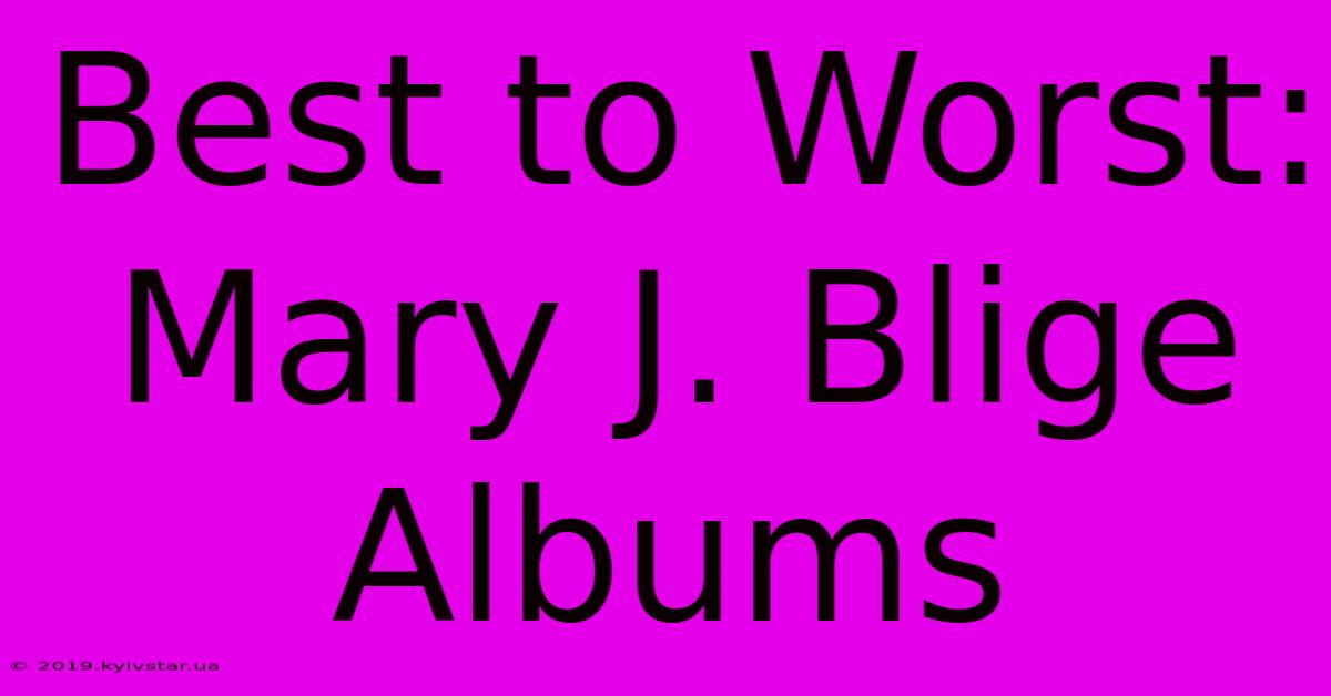 Best To Worst: Mary J. Blige Albums