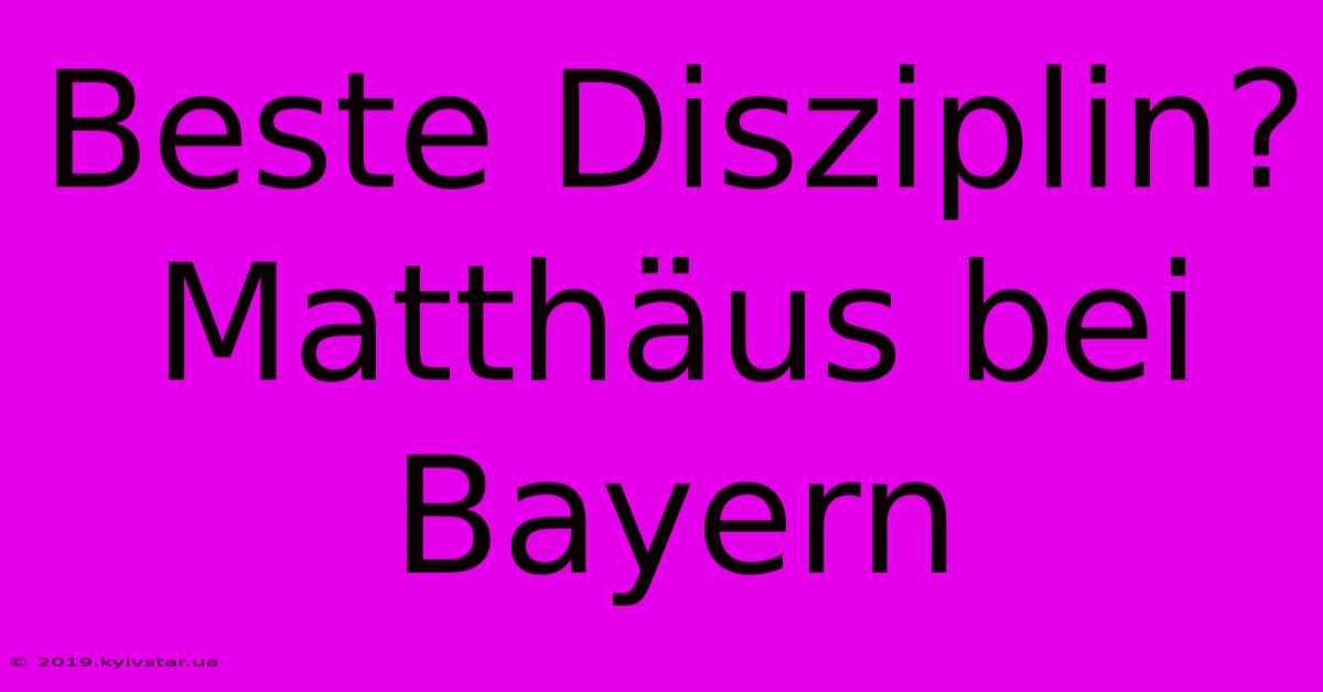 Beste Disziplin? Matthäus Bei Bayern