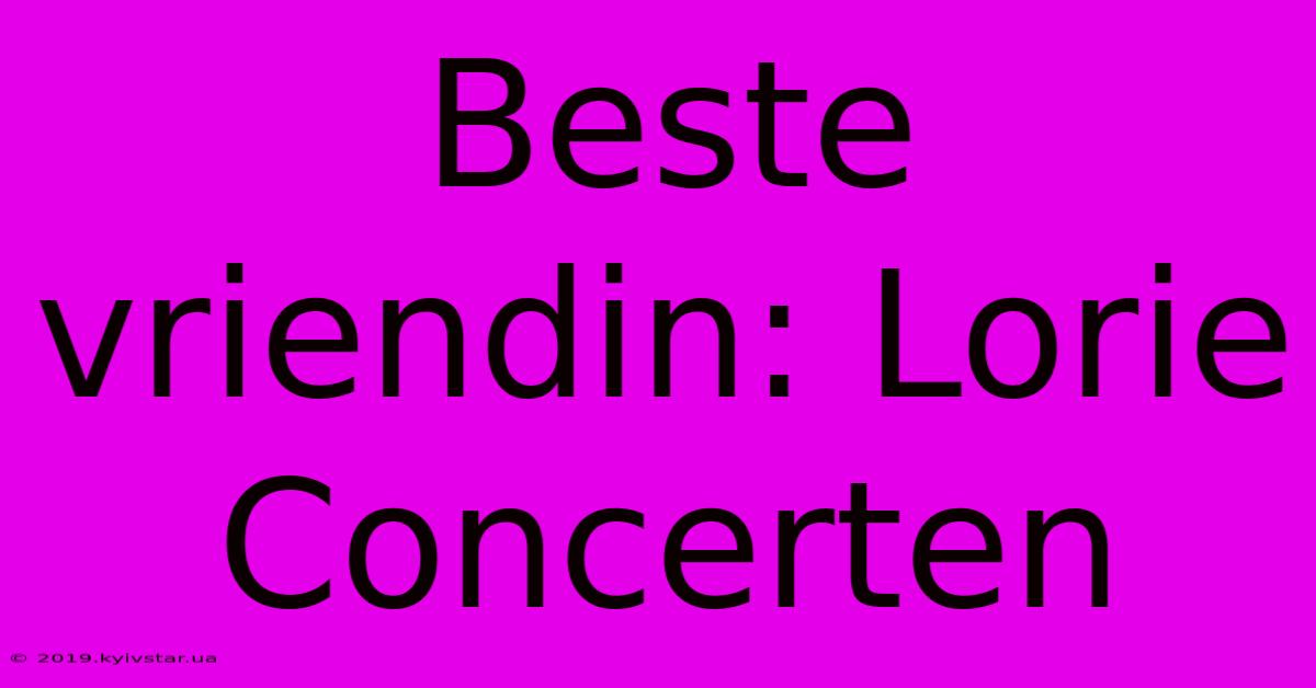 Beste Vriendin: Lorie Concerten