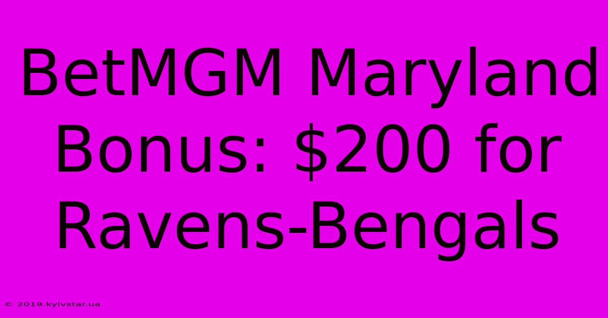 BetMGM Maryland Bonus: $200 For Ravens-Bengals