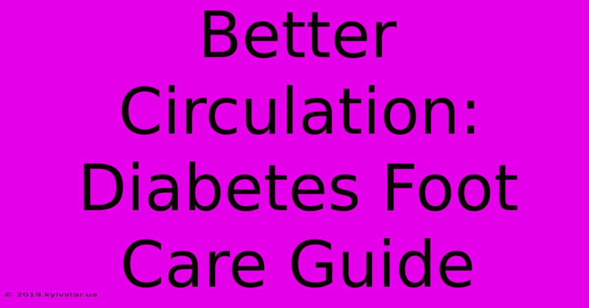 Better Circulation: Diabetes Foot Care Guide