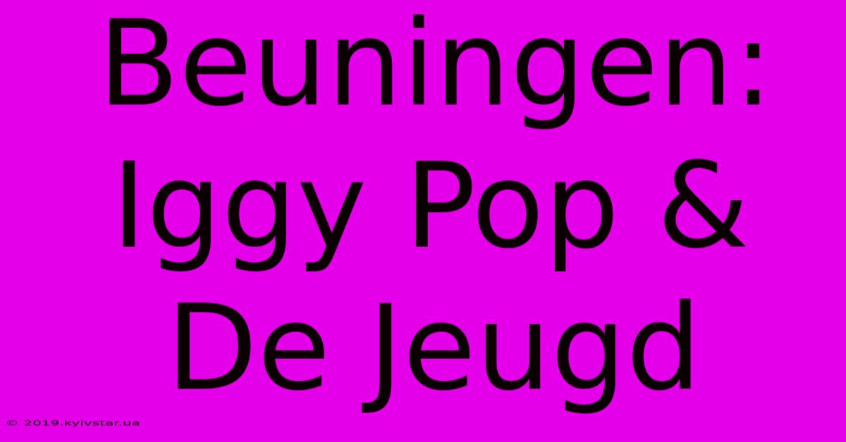 Beuningen: Iggy Pop & De Jeugd