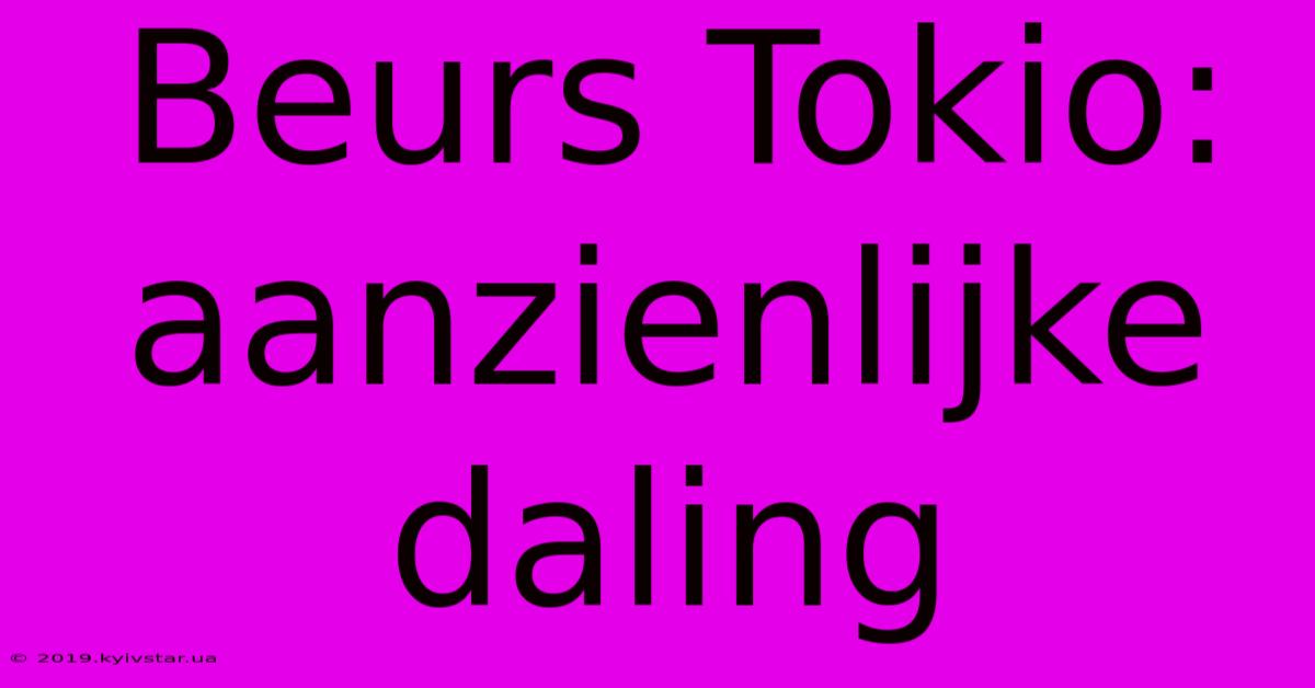 Beurs Tokio: Aanzienlijke Daling