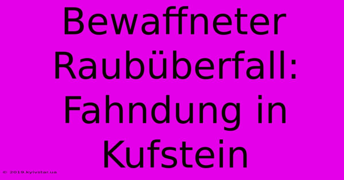 Bewaffneter Raubüberfall: Fahndung In Kufstein