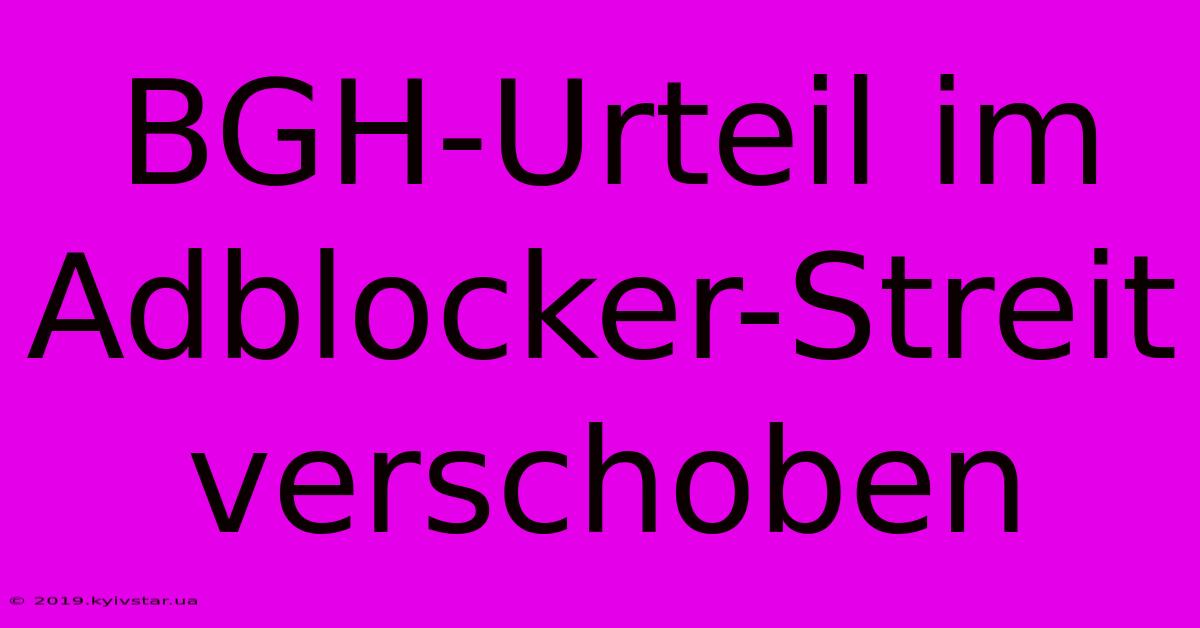 BGH-Urteil Im Adblocker-Streit Verschoben