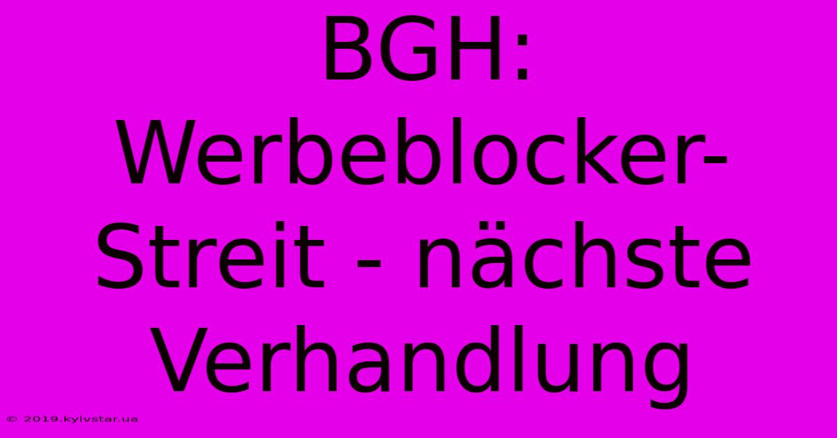 BGH: Werbeblocker-Streit - Nächste Verhandlung 