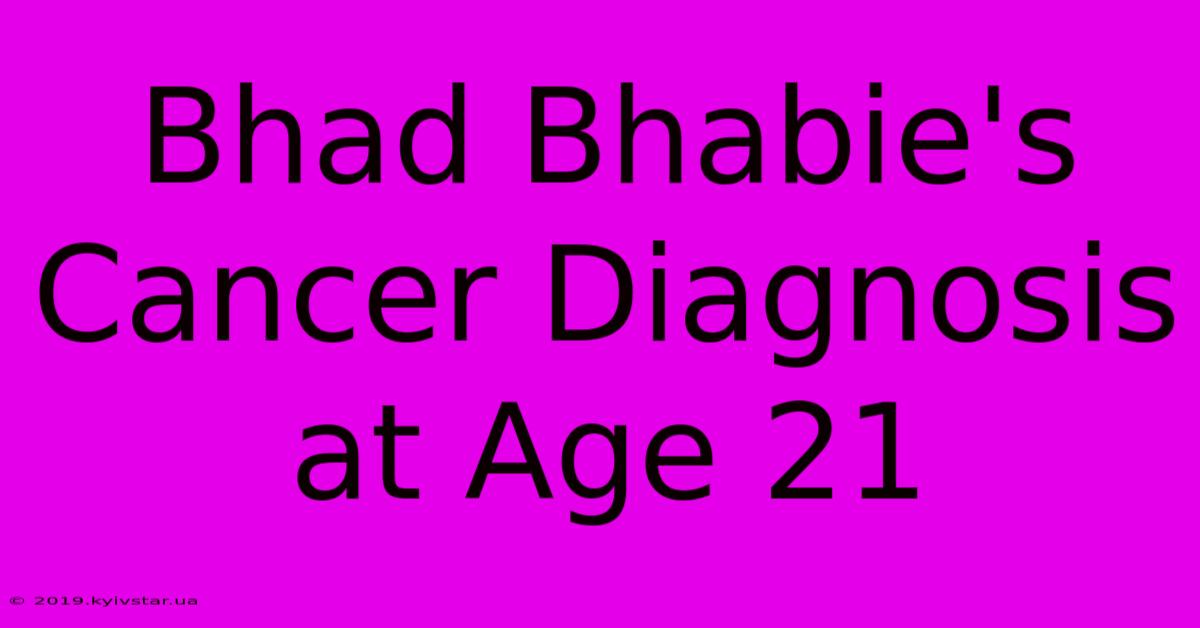 Bhad Bhabie's Cancer Diagnosis At Age 21