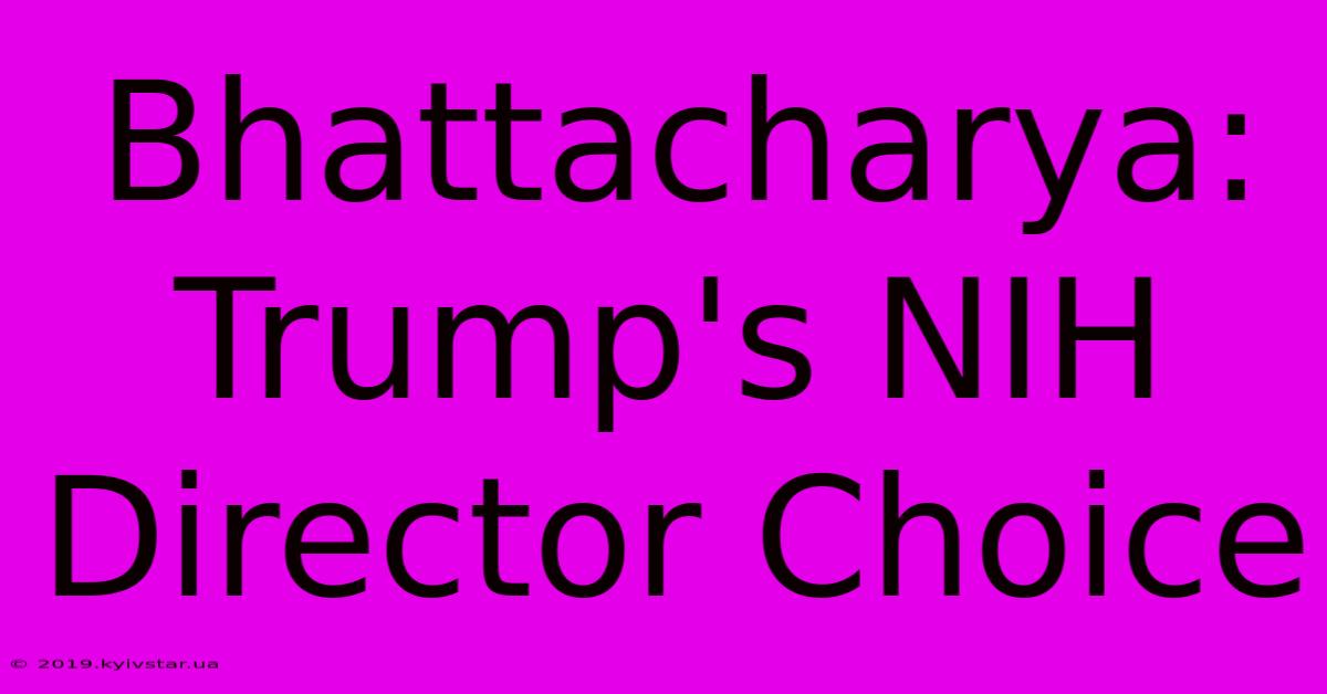 Bhattacharya: Trump's NIH Director Choice