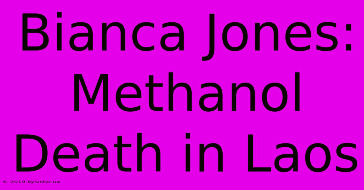 Bianca Jones: Methanol Death In Laos