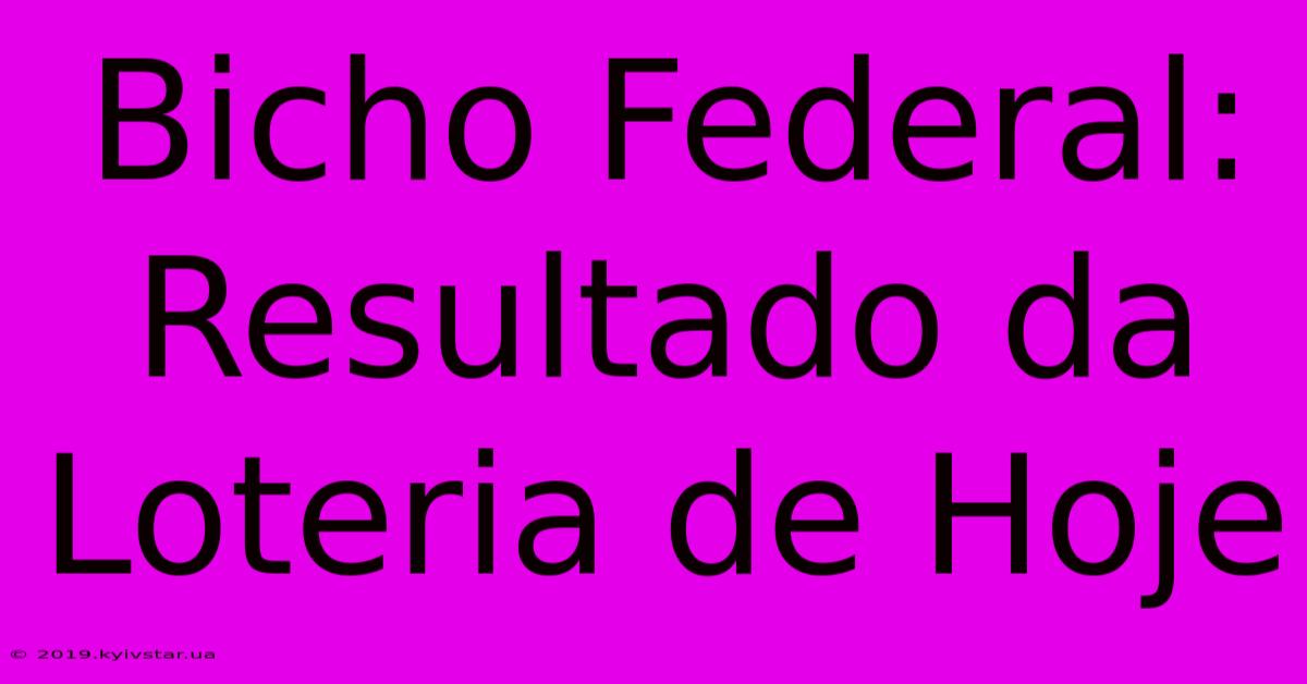 Bicho Federal: Resultado Da Loteria De Hoje