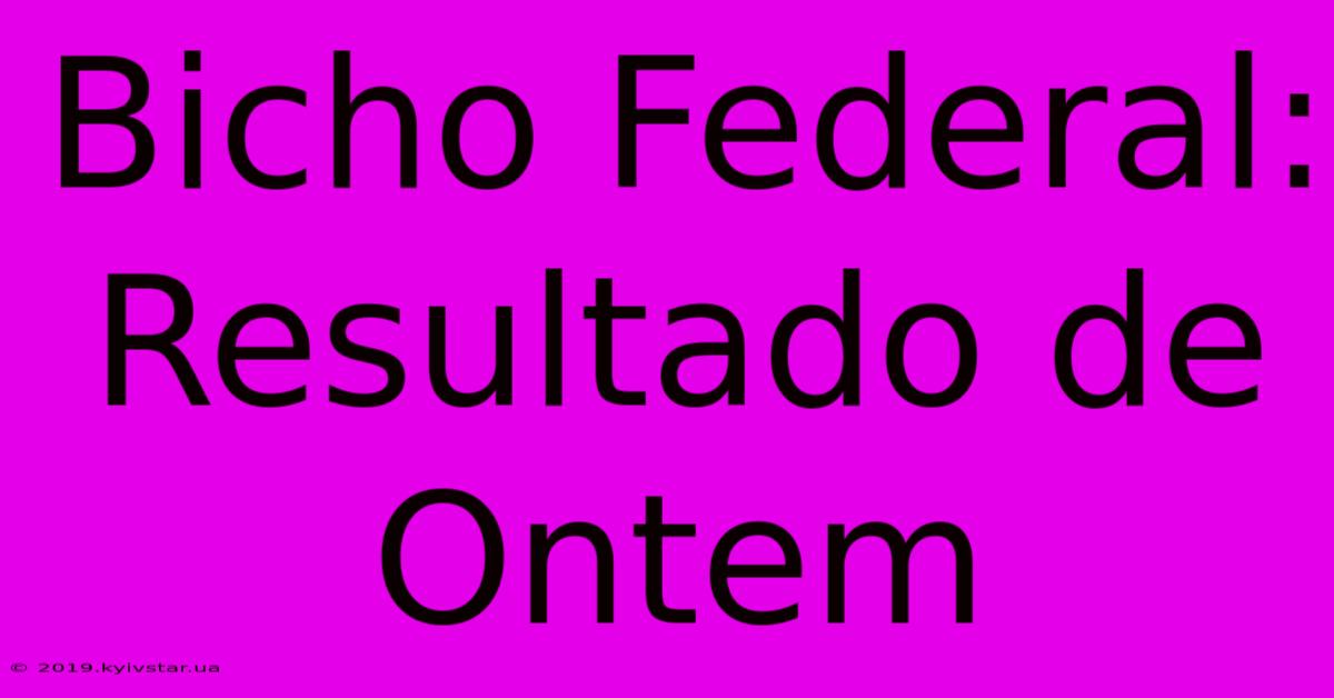 Bicho Federal: Resultado De Ontem