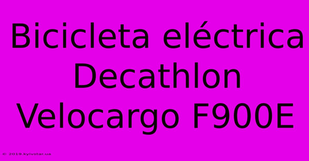 Bicicleta Eléctrica Decathlon Velocargo F900E