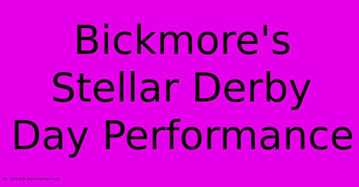 Bickmore's Stellar Derby Day Performance 