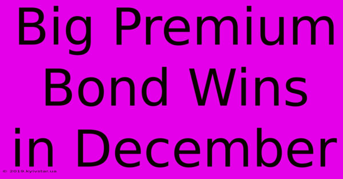 Big Premium Bond Wins In December