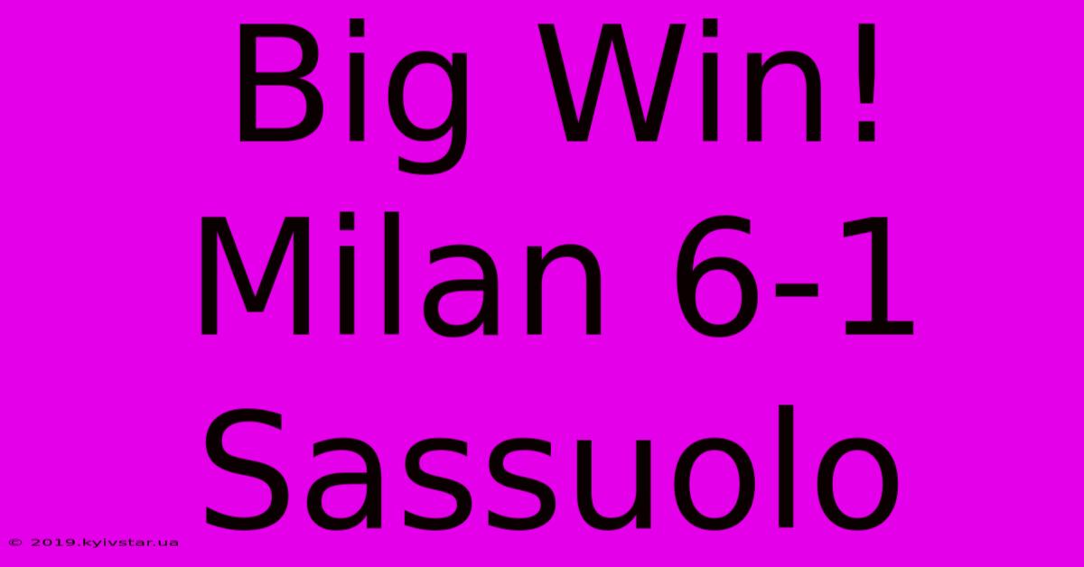 Big Win! Milan 6-1 Sassuolo