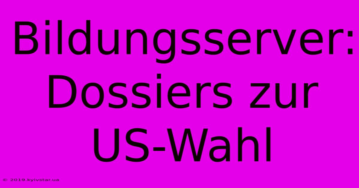 Bildungsserver: Dossiers Zur US-Wahl