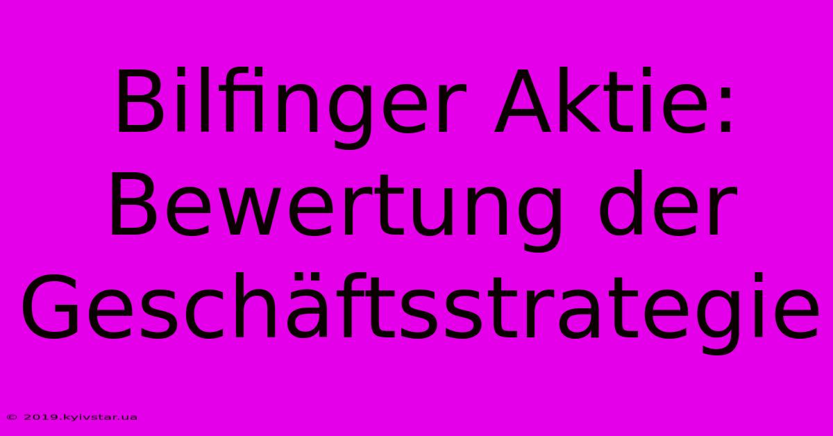 Bilfinger Aktie: Bewertung Der Geschäftsstrategie