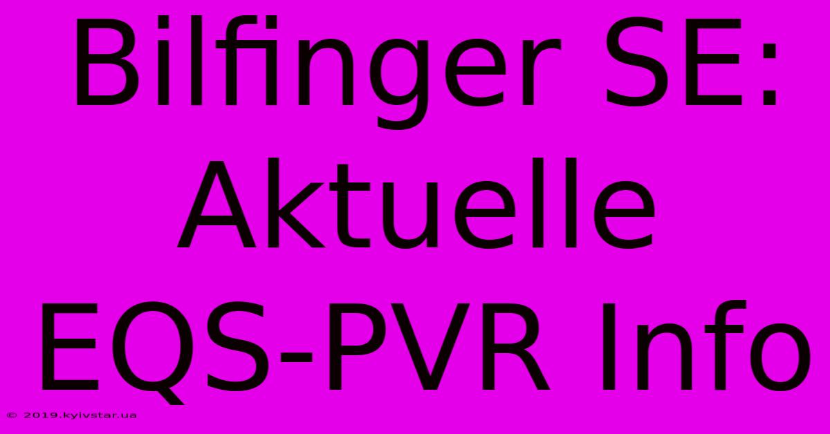 Bilfinger SE: Aktuelle EQS-PVR Info